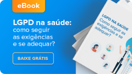 [eBook] LGPD na saúde- como seguir as exigências e se adequar?